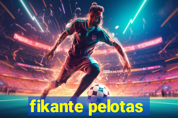 fikante pelotas